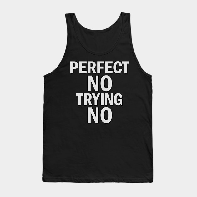 Am I Perfect? No Underachiever Funny Nonperformer Design Tank Top by alcoshirts